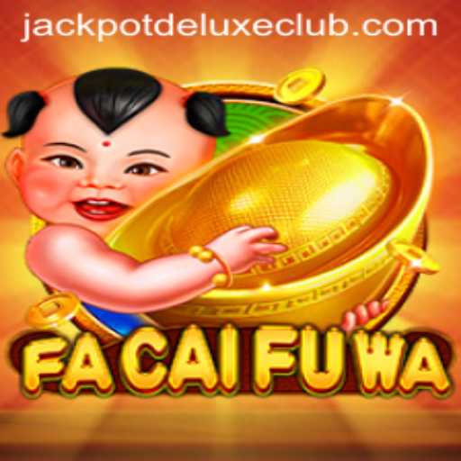 Exploring FaCaiFuWa: Jackpot Deluxe and Beyond